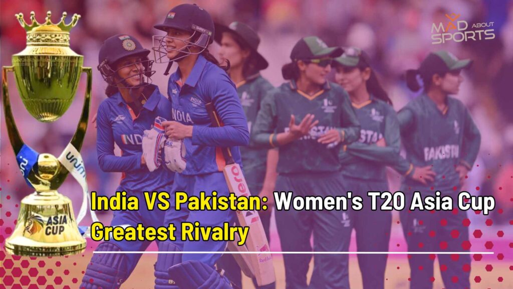 India VS Pakistan: Women's T20 Asia Cup Greatest Rivalry