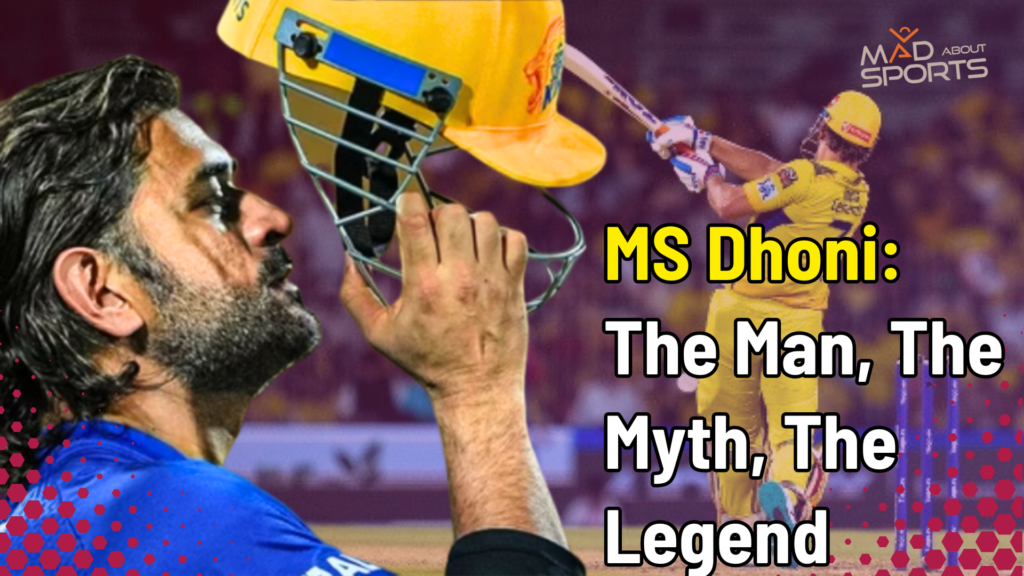 MS Dhoni: The Man, The Myth, The Legend