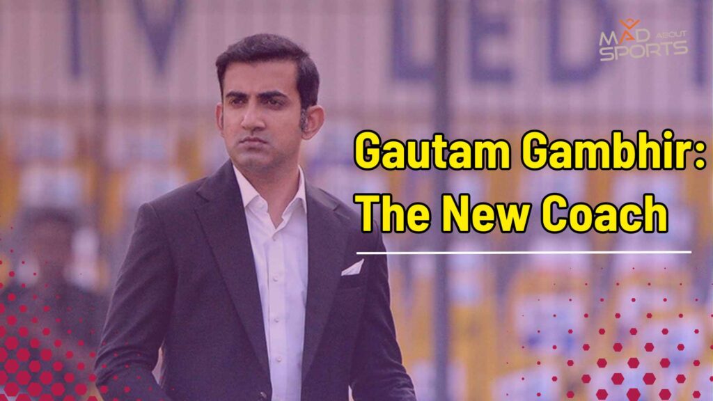 Gautam Gambhir: The New Coach